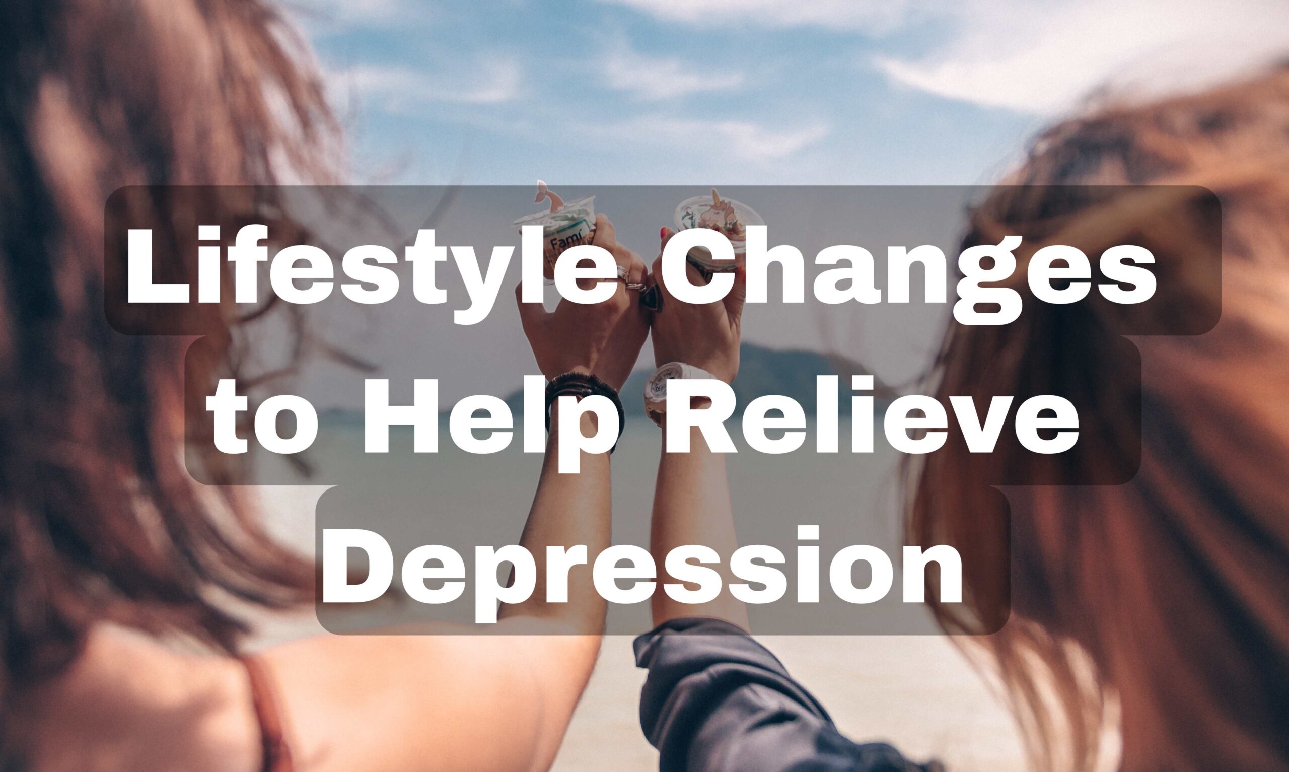 Lifestyle Changes to Help Relieve Depression