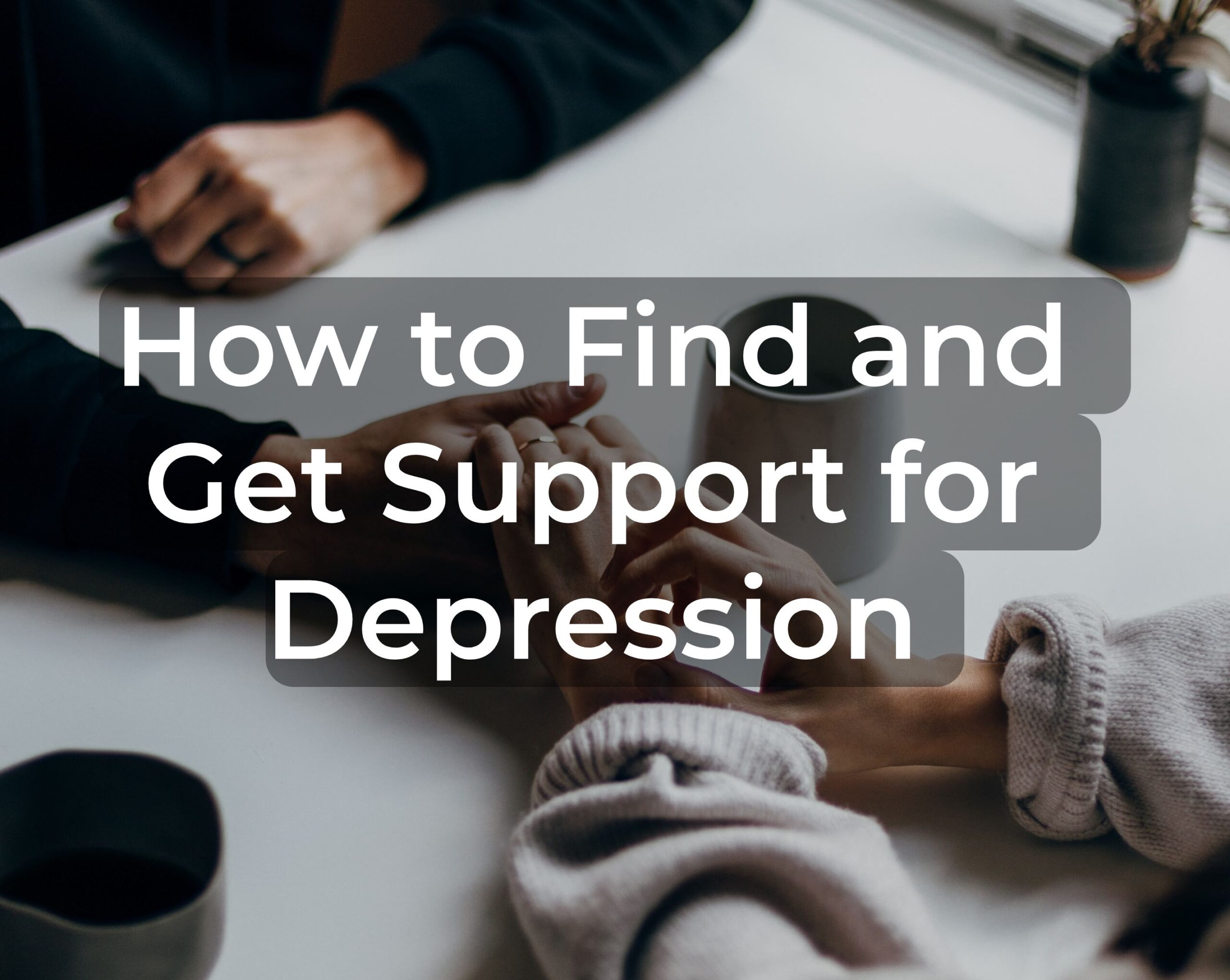 How to Find and Get Support for Depression