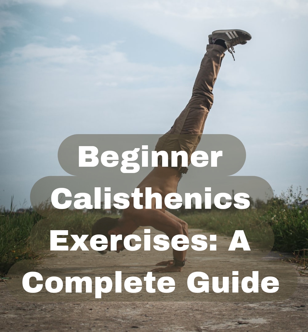 Beginner Calisthenics Exercises: A Complete Guide