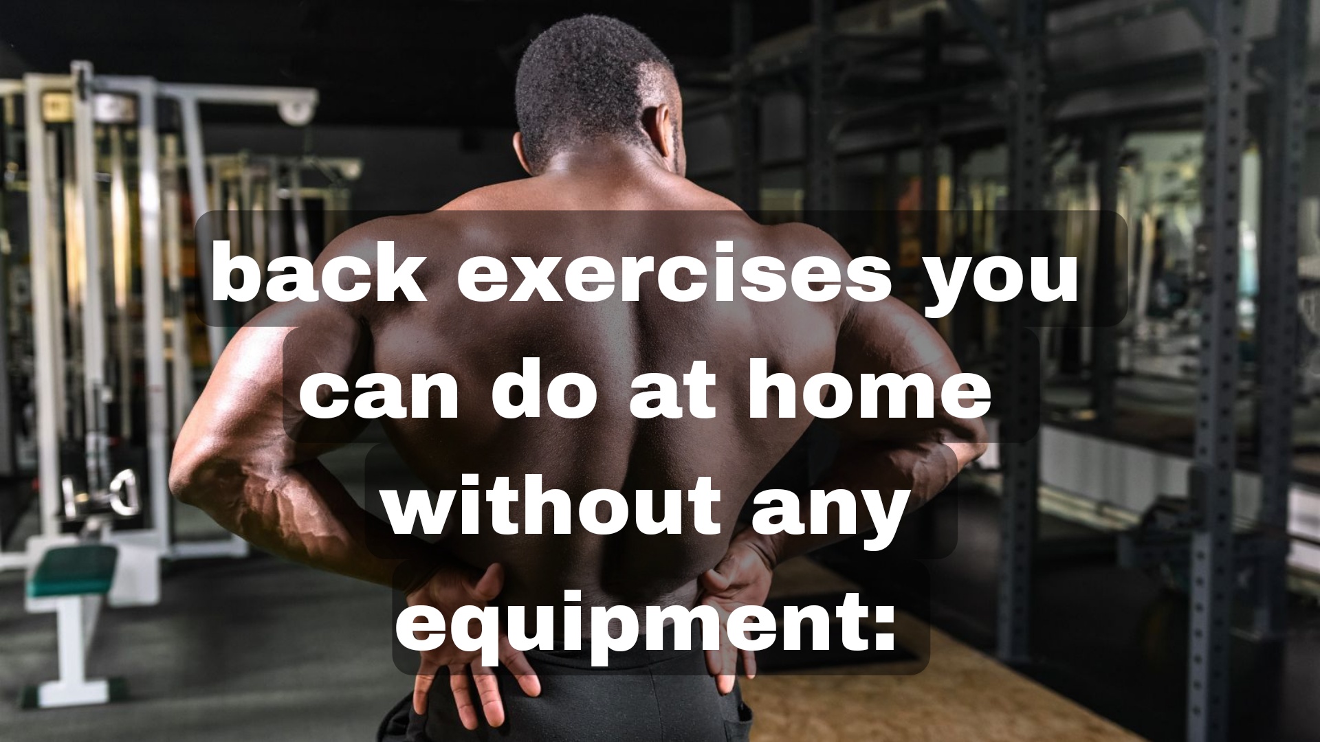 back exercises you can do at home without any equipment:
