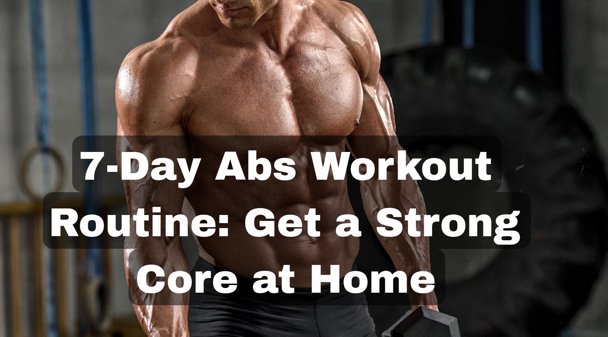 7-Day Abs Workout Routine: Get a Strong Core at Home
