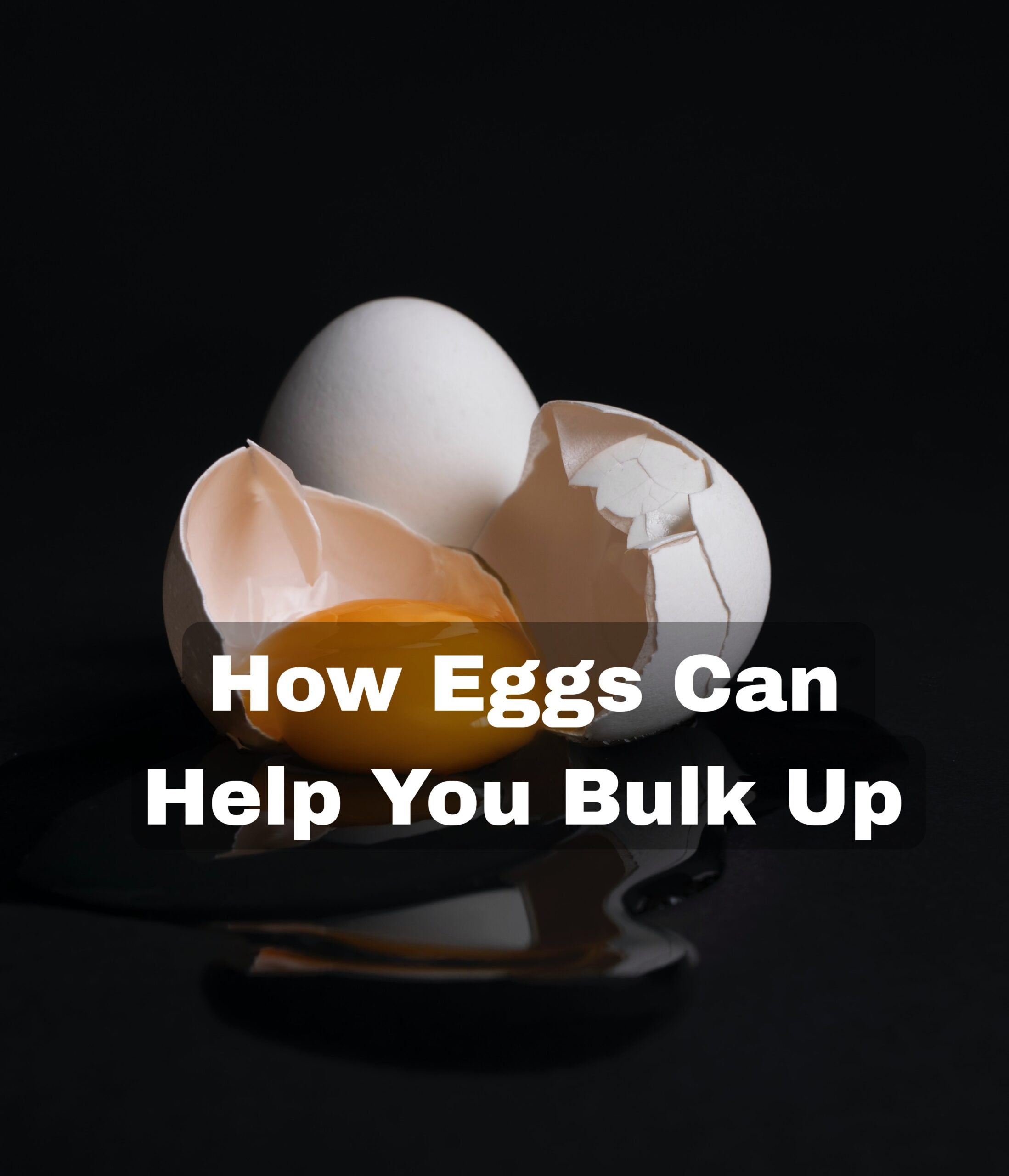 Read more about the article How Eggs Can Help You Bulk Up