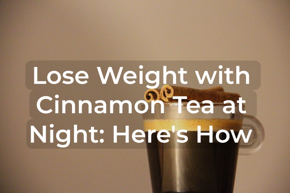 Read more about the article Lose Weight with Cinnamon Tea at Night: Here’s How